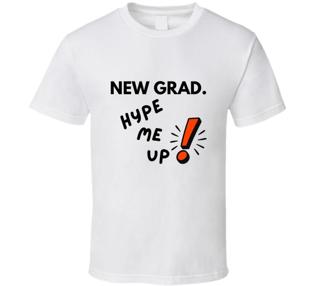 New Grad Hype Me Up Funny Graduation T-Shirt | Class of 2026 Gift | Unisex Tee - Smith's Tees