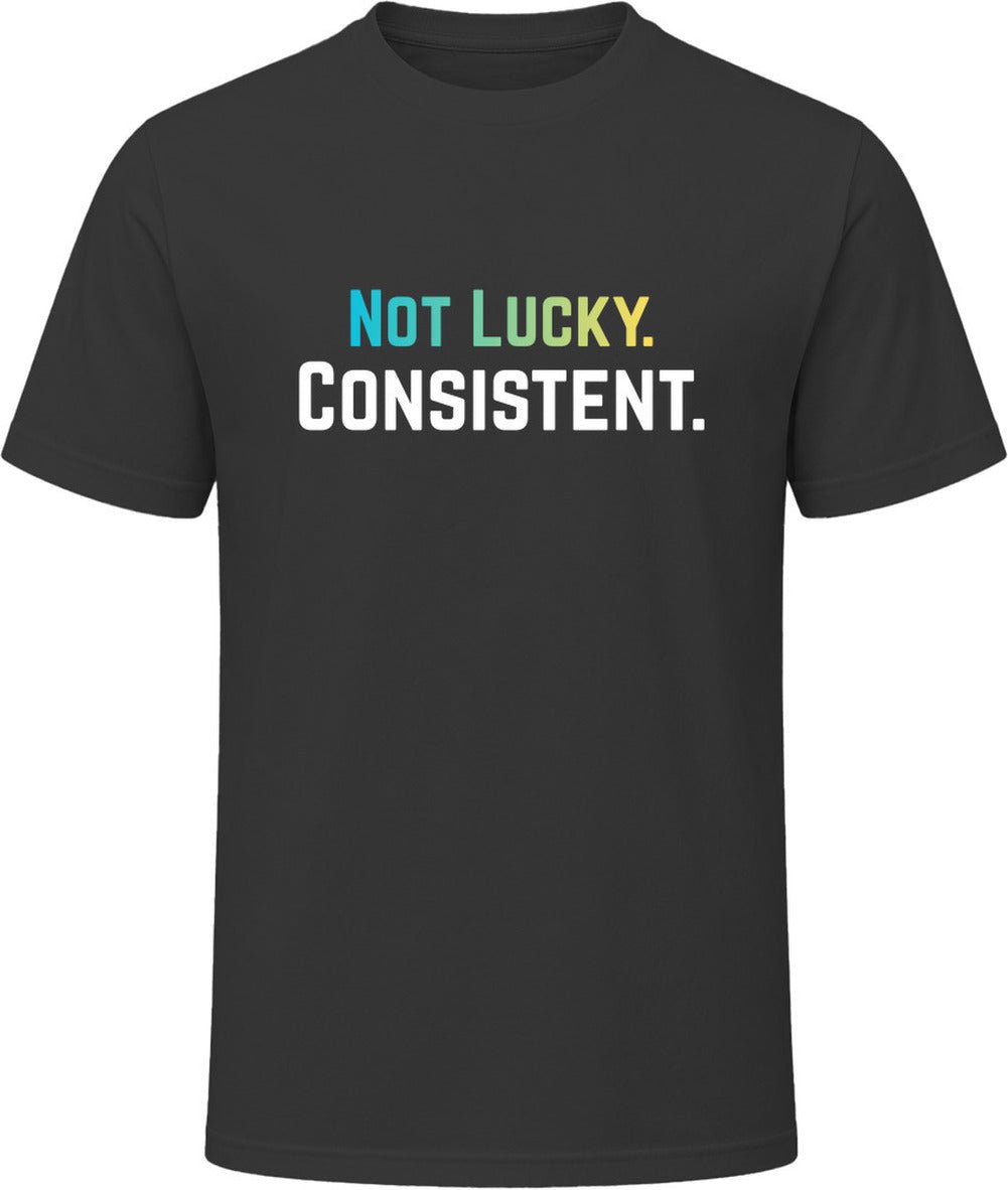 Not Lucky. Consistent. Tee | Motivational T-Shirt | Unisex | Family Sizes - Smith's Tees