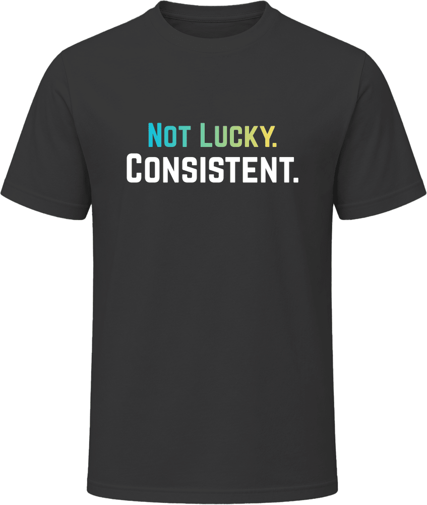 Not Lucky. Consistent. Tee | Motivational T-Shirt | Unisex | Family Sizes - Smith's Tees