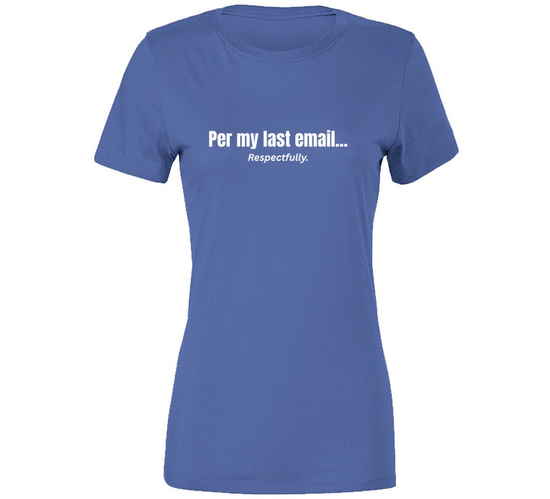 Per My Last Email... Respectfully | Funny Office T-Shirt | SmithsTees - Smith's Tees