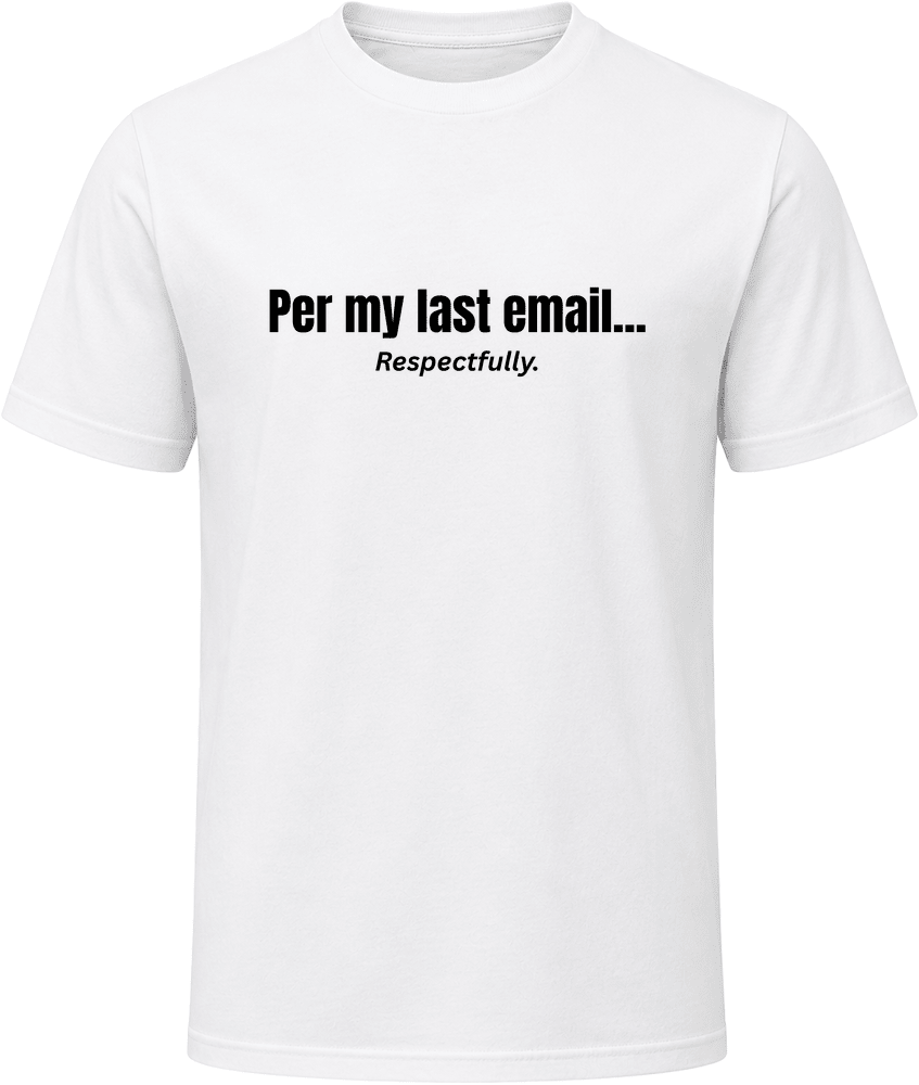 Per My Last Email... Respectfully | Funny Office T-Shirt | SmithsTees - Smith's Tees