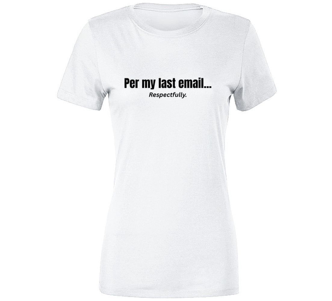 Per My Last Email... Respectfully | Funny Office T-Shirt | SmithsTees - Smith's Tees