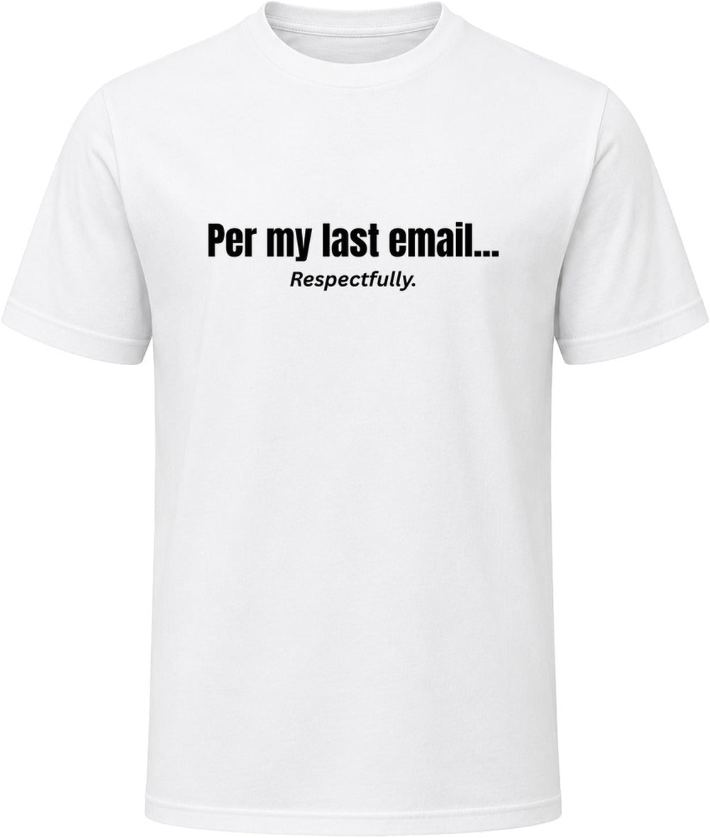 Per My Last Email... Respectfully | Funny Office T-Shirt | SmithsTees - Smith's Tees