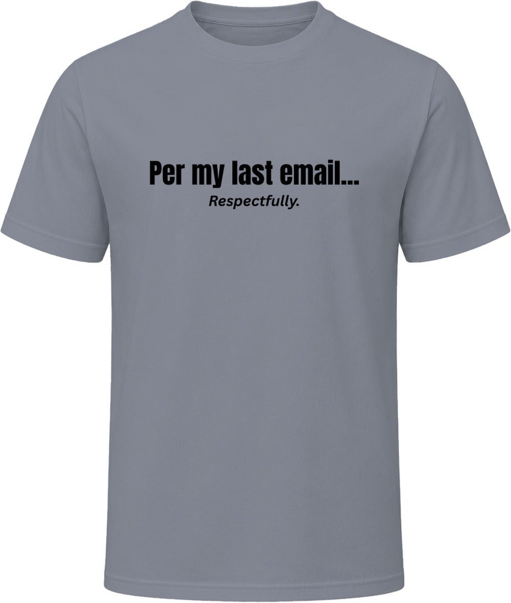 Per My Last Email... Respectfully | Funny Office T-Shirt | SmithsTees - Smith's Tees