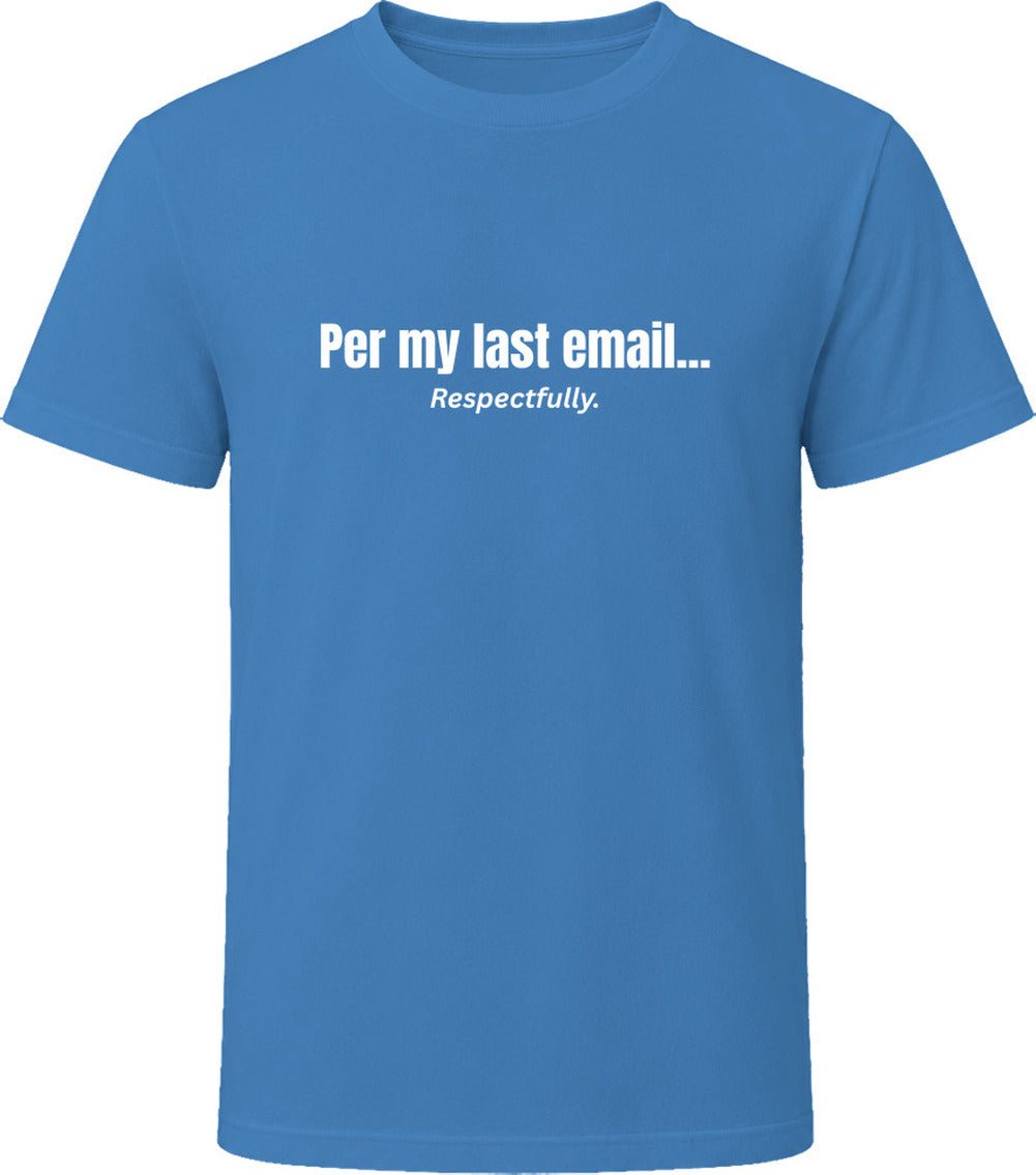 Per My Last Email... Respectfully | Funny Office T-Shirt | SmithsTees - Smith's Tees