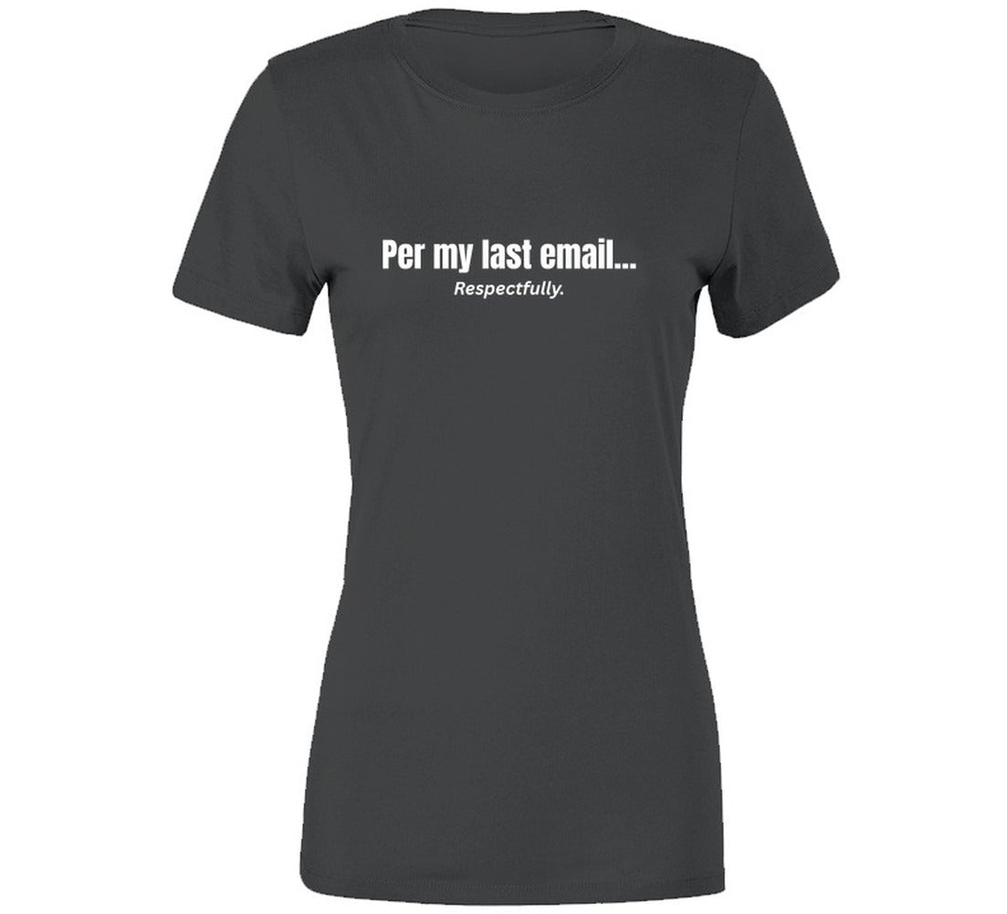 Per My Last Email... Respectfully | Funny Office T-Shirt | SmithsTees - Smith's Tees