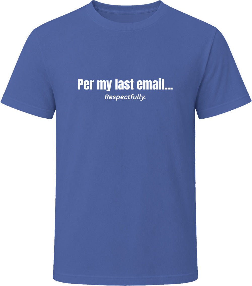 Per My Last Email... Respectfully | Funny Office T-Shirt | SmithsTees - Smith's Tees