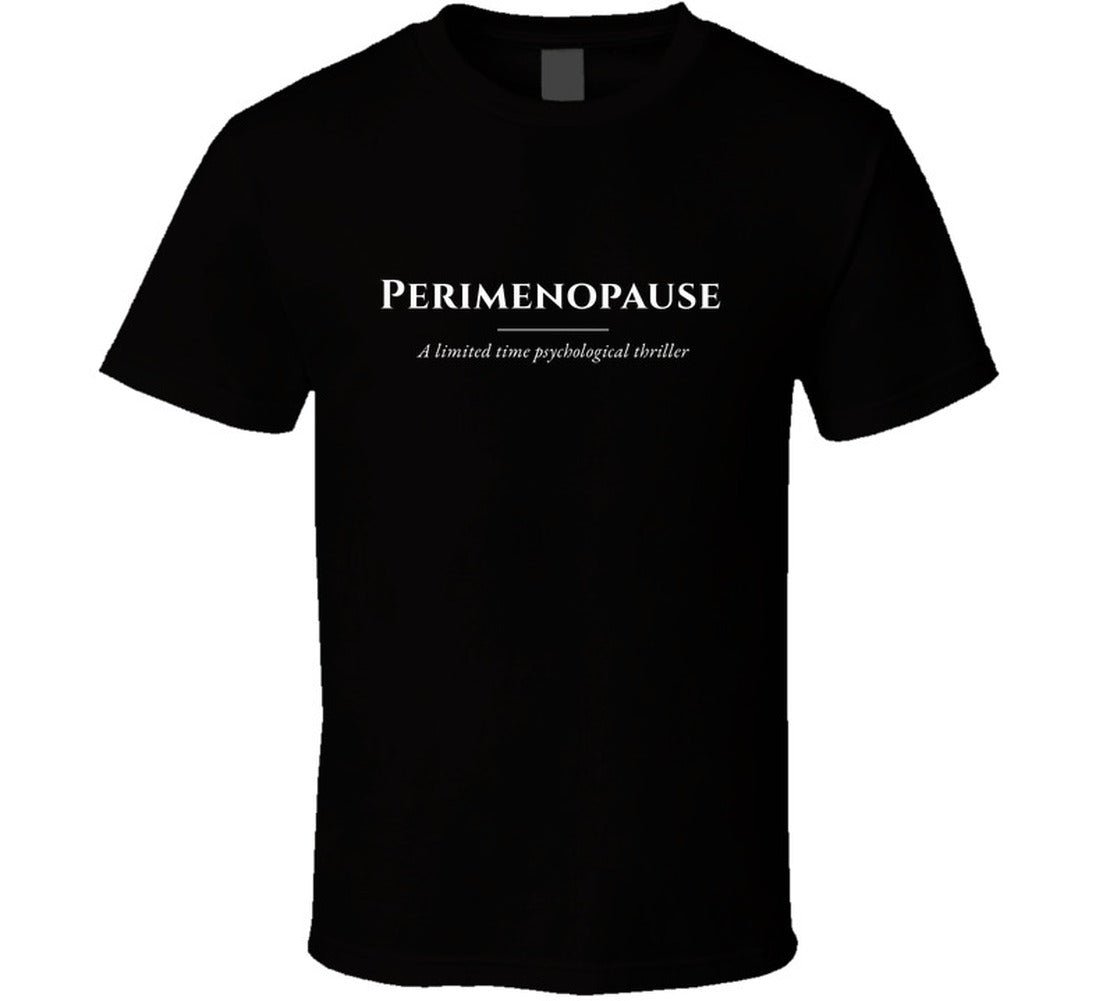 Perimenopause T-Shirt – Funny Women's Statement Tee | A Limited Time Psychological Thriller - Smith's Tees