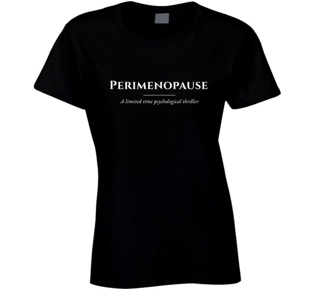 Perimenopause T-Shirt – Funny Women's Statement Tee | A Limited Time Psychological Thriller - Smith's Tees