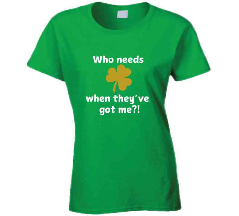 St. Patrick's Day Shirt - Who Needs Luck When They've Got Me - Unisex - Smith's Tees