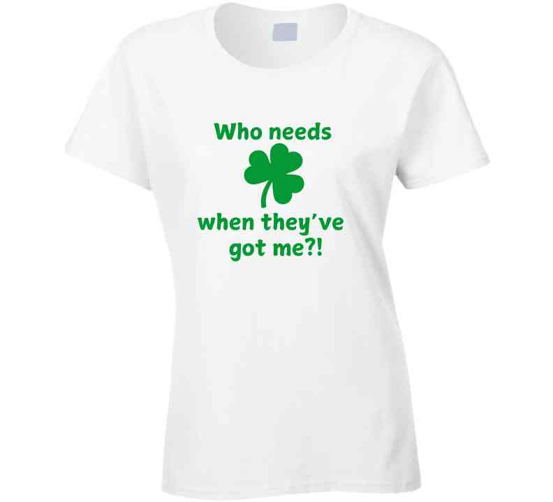 St. Patrick's Day Shirt - Who Needs Luck When They've Got Me - Unisex - Smith's Tees