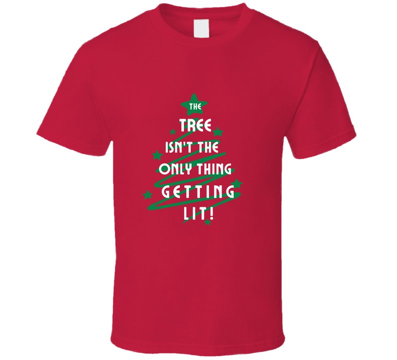 The Tree Isn't The Only Thing Getting Lit - Funny Christmas Statement Tee - Unisex - Smith's Tees