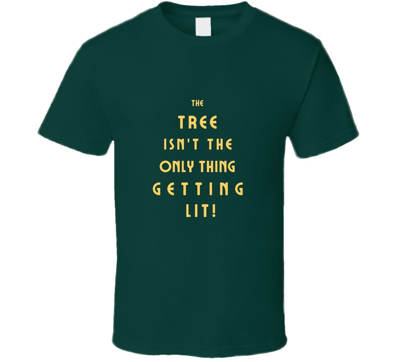 The Tree Isn't The Only Thing Getting Lit - Funny Christmas Statement Tee - Unisex - Smith's Tees