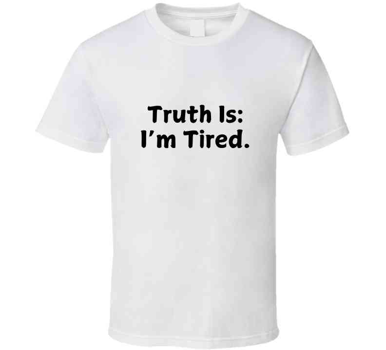 Truth Is: I'm Tired - Statement Shirt - Smith's Tees