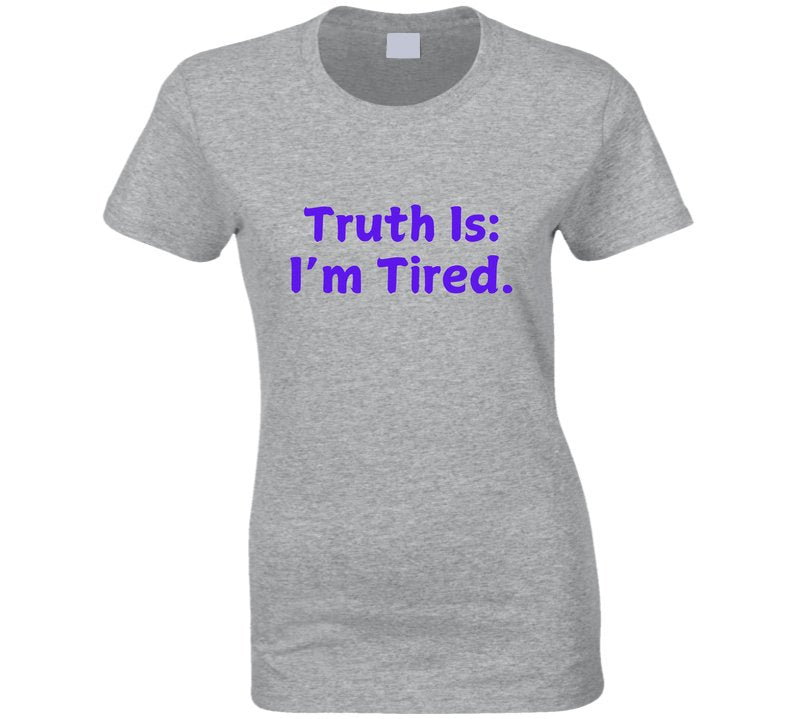 Truth Is: I'm Tired - Statement Shirt - Smith's Tees