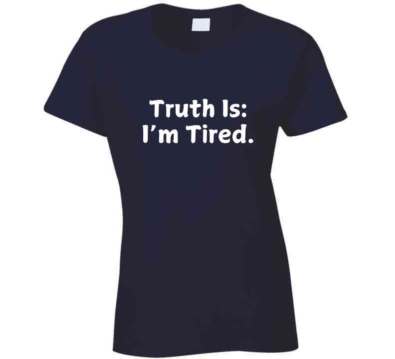 Truth Is: I'm Tired - Statement Shirt - Smith's Tees