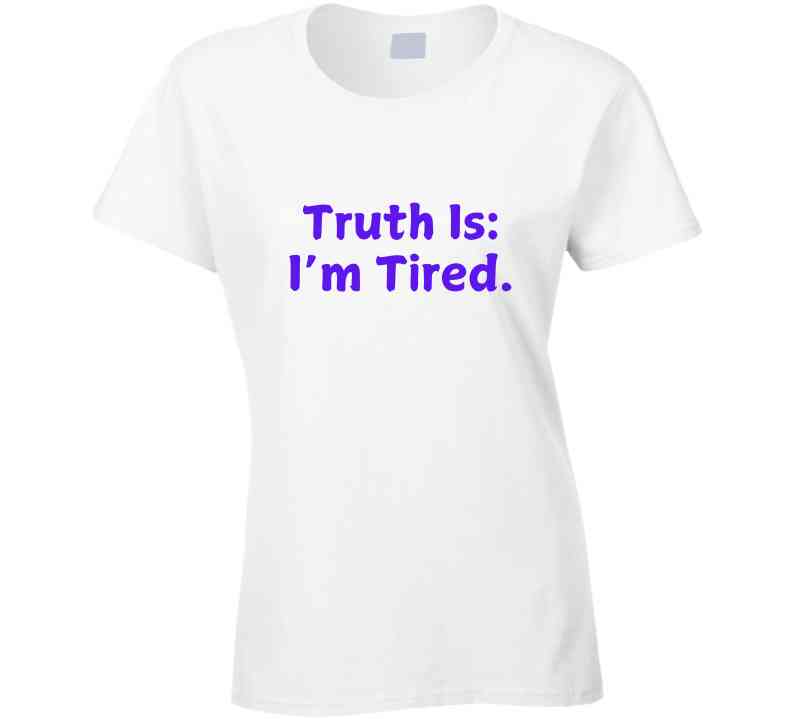 Truth Is: I'm Tired - Statement Shirt - Smith's Tees