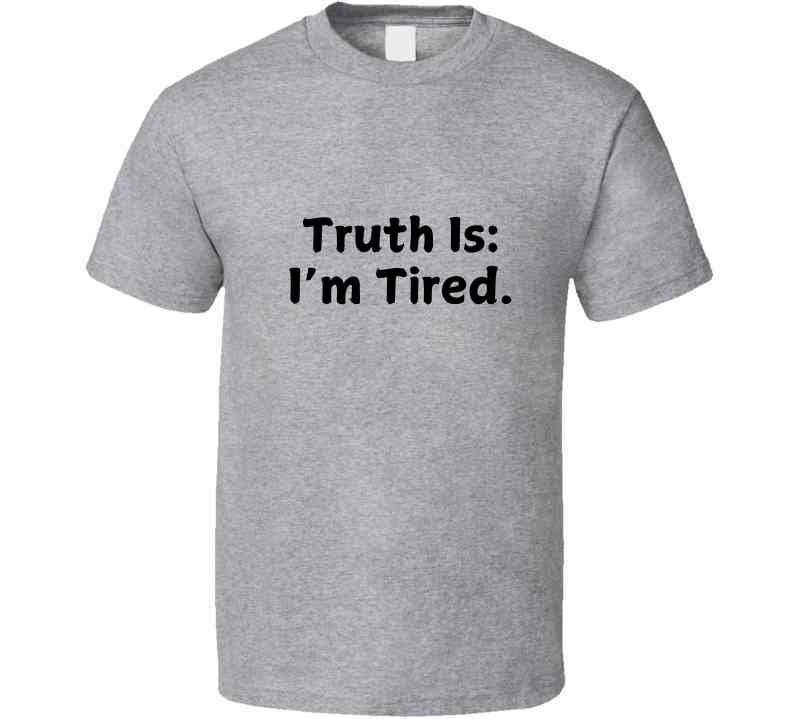 Truth Is: I'm Tired - Statement Shirt - Smith's Tees