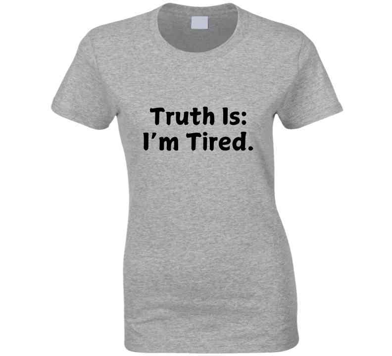 Truth Is: I'm Tired - Statement Shirt - Smith's Tees