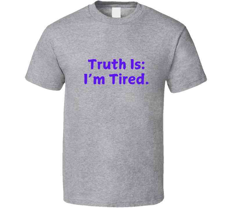 Truth Is: I'm Tired - Statement Shirt - Smith's Tees