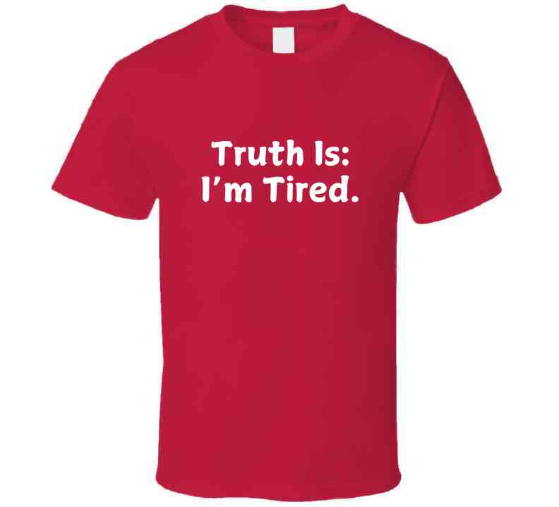 Truth Is: I'm Tired - Statement Shirt - Smith's Tees