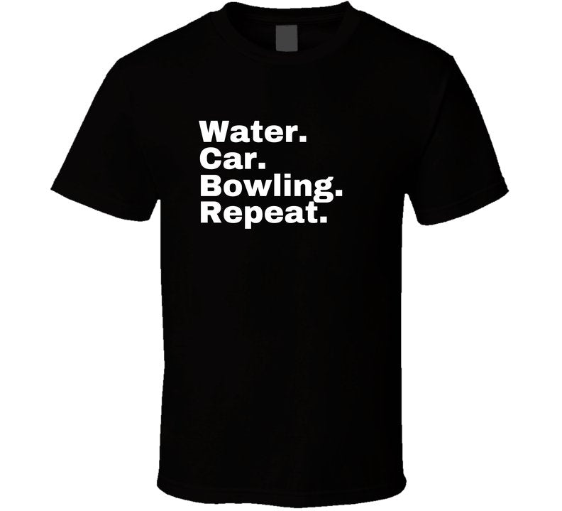 Water. Car. Bowling. Repeat. Statement Shirt - Unisex - Family Tee - White Print. - Smith's Tees