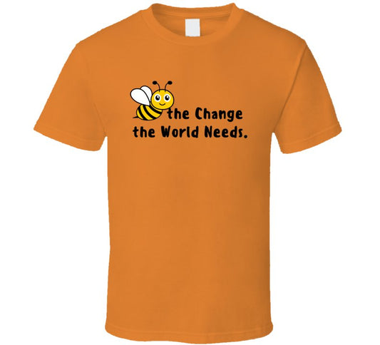 Bee The Change The World Needs - Empowering Statement Shirt - Unisex - Family - Smith's Tees