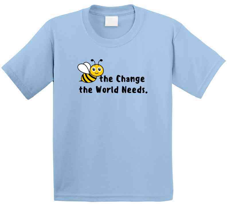 Bee The Change The World Needs - Empowering Statement Shirt - Unisex - Family - Smith's Tees