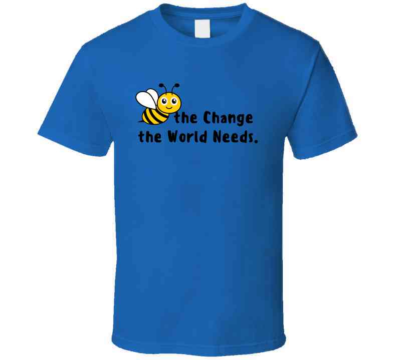 Bee The Change The World Needs - Empowering Statement Shirt - Unisex - Family - Smith's Tees