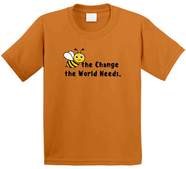 Bee The Change The World Needs - Empowering Statement Shirt - Unisex - Family - Smith's Tees