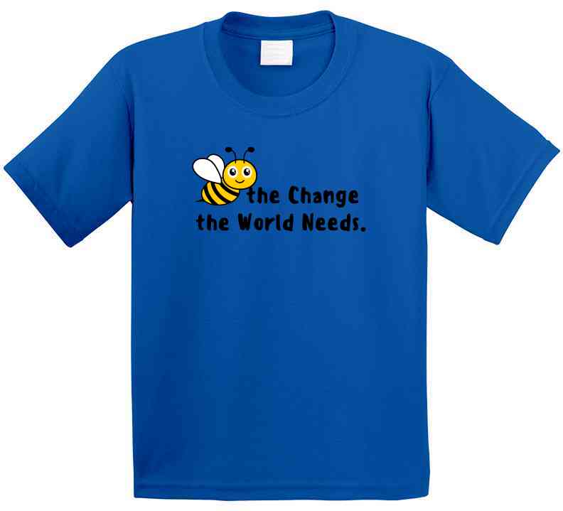 Bee The Change The World Needs - Empowering Statement Shirt - Unisex - Family - Smith's Tees