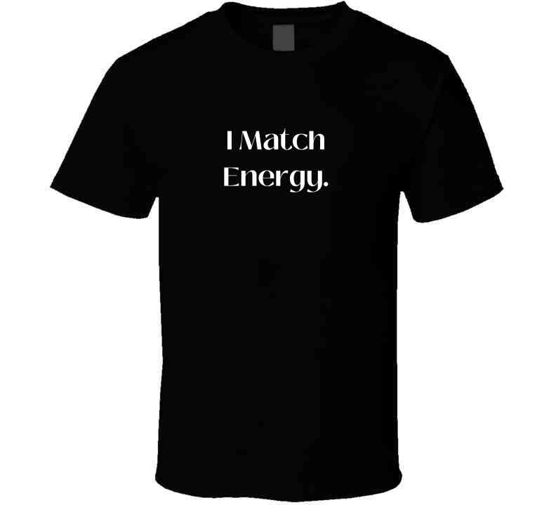 Bold and Stylish "I Match Energy" Statement T-Shirt - Unisex - Family - Smith's Tees