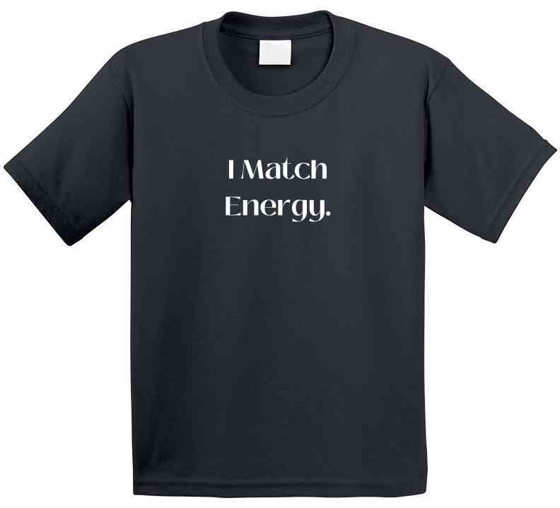 Bold and Stylish "I Match Energy" Statement T-Shirt - Unisex - Family - Smith's Tees