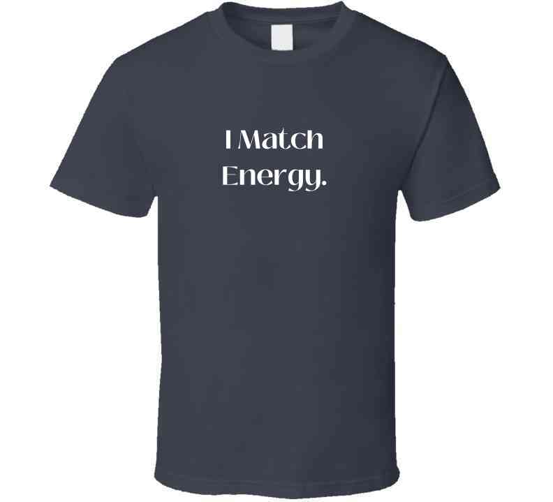 Bold and Stylish "I Match Energy" Statement T-Shirt - Unisex - Family - Smith's Tees