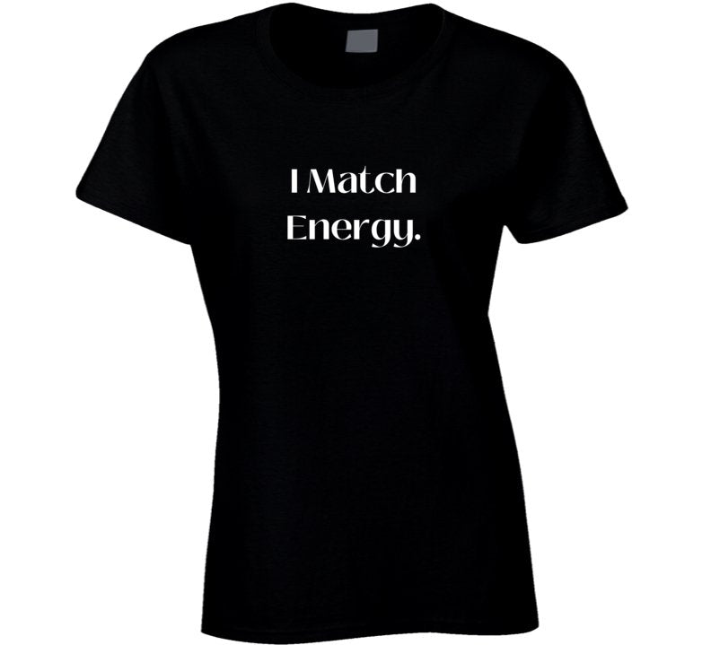 Bold and Stylish "I Match Energy" Statement T-Shirt - Unisex - Family - Smith's Tees