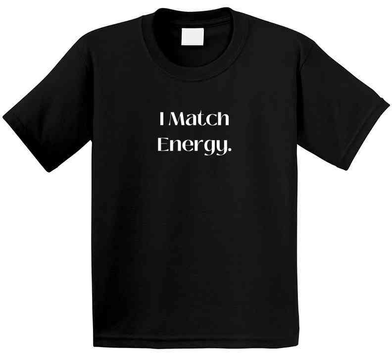 Bold and Stylish "I Match Energy" Statement T-Shirt - Unisex - Family - Smith's Tees