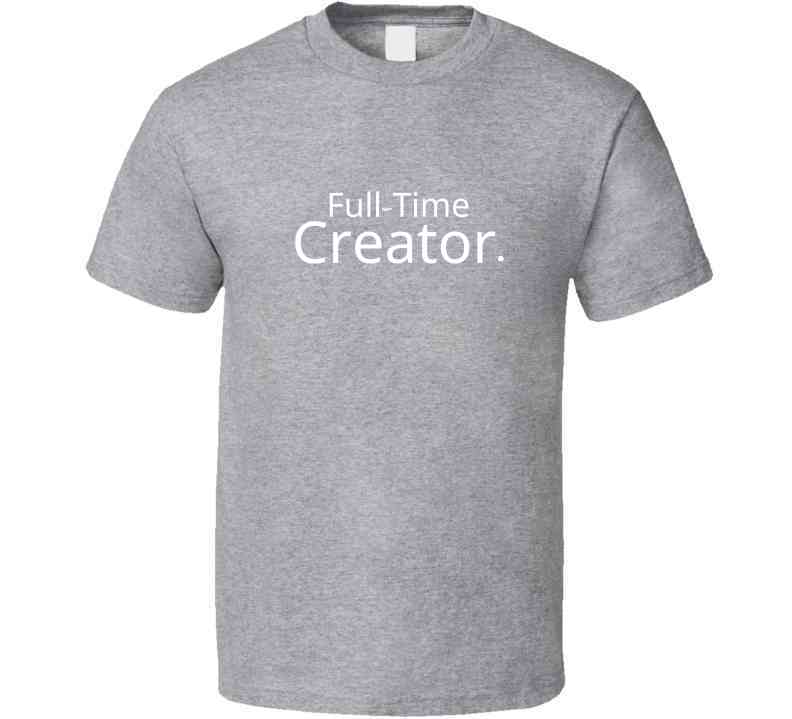 Career Statement Shirt - Full-time Creator - Unisex - Smith's Tees