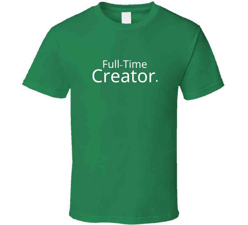 Career Statement Shirt - Full-time Creator - Unisex - Smith's Tees