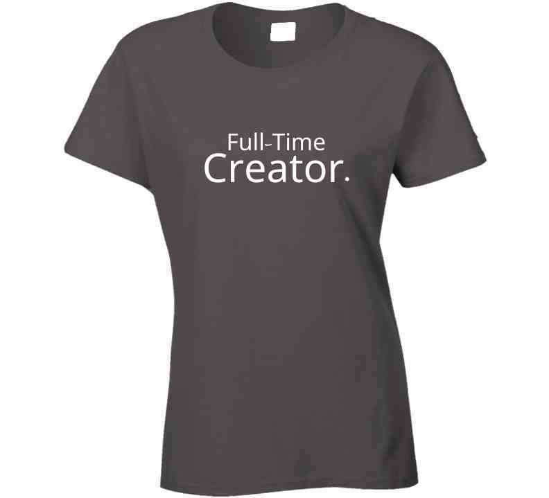 Career Statement Shirt - Full-time Creator - Unisex - Smith's Tees