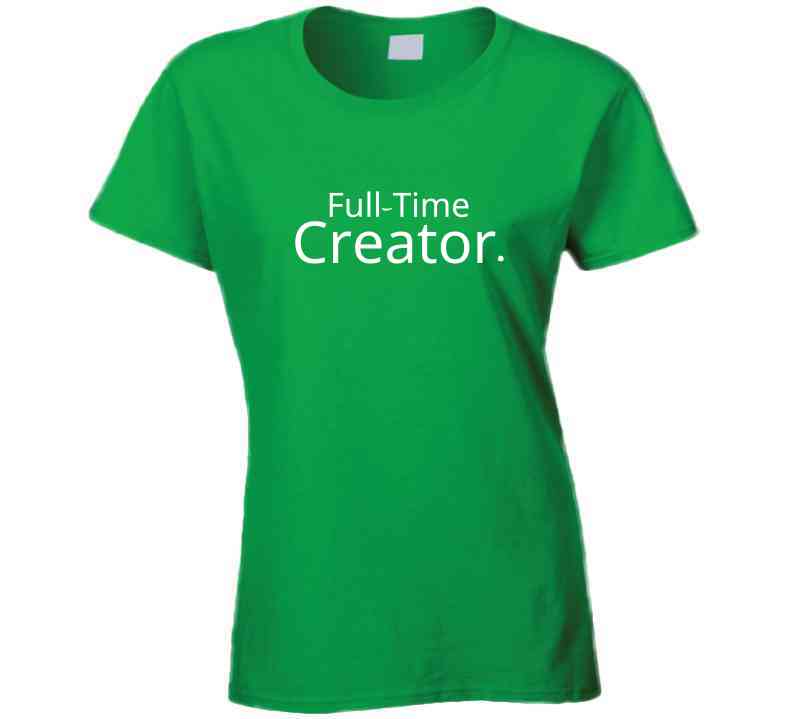 Career Statement Shirt - Full-time Creator - Unisex - Smith's Tees