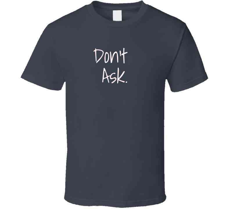 Don't Ask Statement T-Shirt - Trendy Family Tee - Smith's Tees