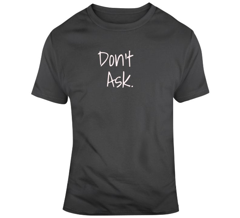 Don't Ask Statement T-Shirt - Trendy Family Tee - Smith's Tees