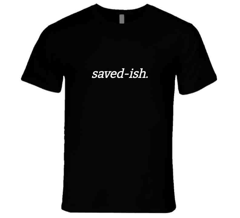 Faith Statement T-Shirt - Saved-ish - Black/White - Unisex - Smith's Tees