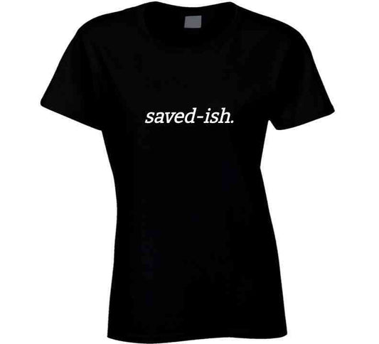 Faith Statement T-Shirt - Saved-ish - Black/White - Unisex - Smith's Tees