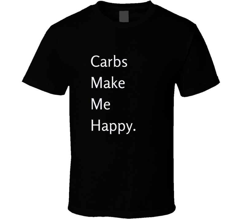 Foodie Statement T-Shirt - Carbs Make Me Happy - Smith's Tees