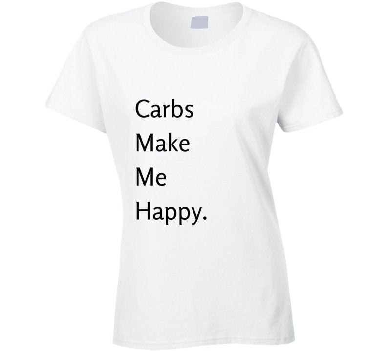 Foodie Statement T-Shirt - Carbs Make Me Happy - Smith's Tees