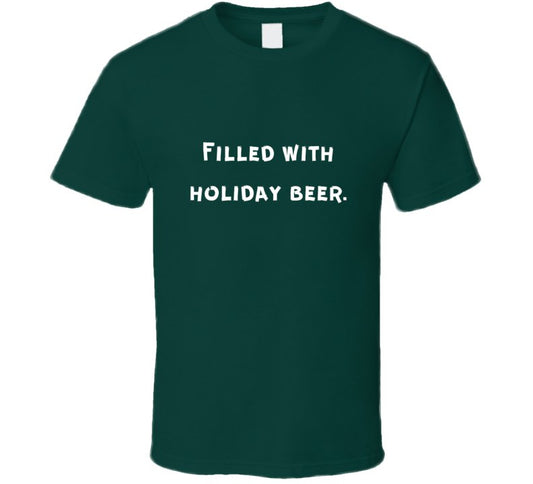 Funny Drinking Statement T-Shirt - Filled With Holiday Beer - Unisex - Smith's Tees
