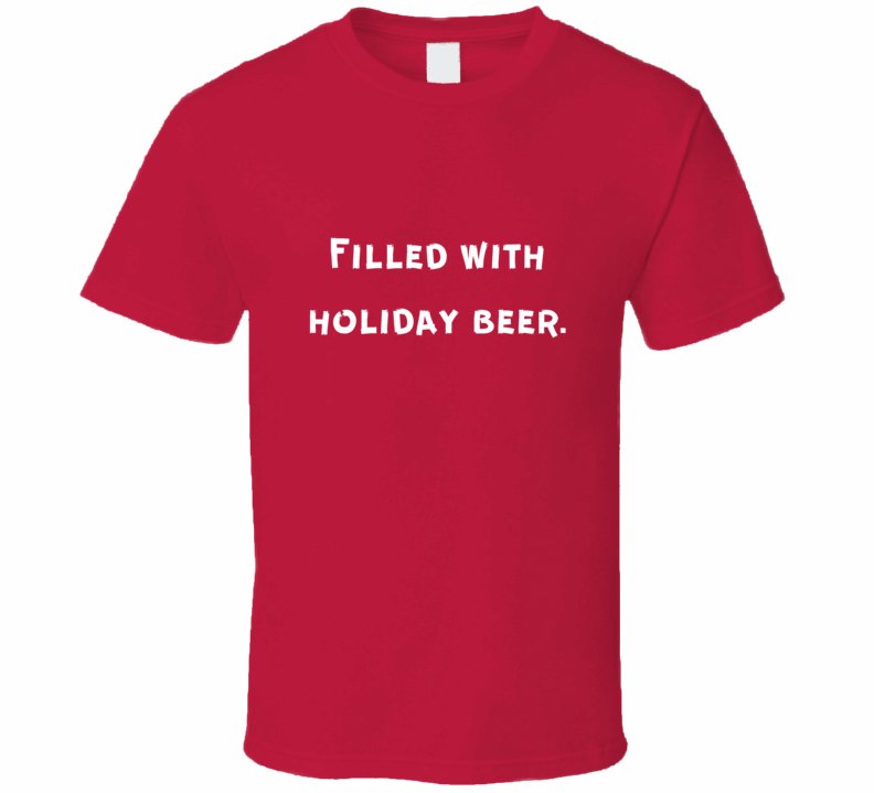 Funny Drinking Statement T-Shirt - Filled With Holiday Beer - Unisex - Smith's Tees