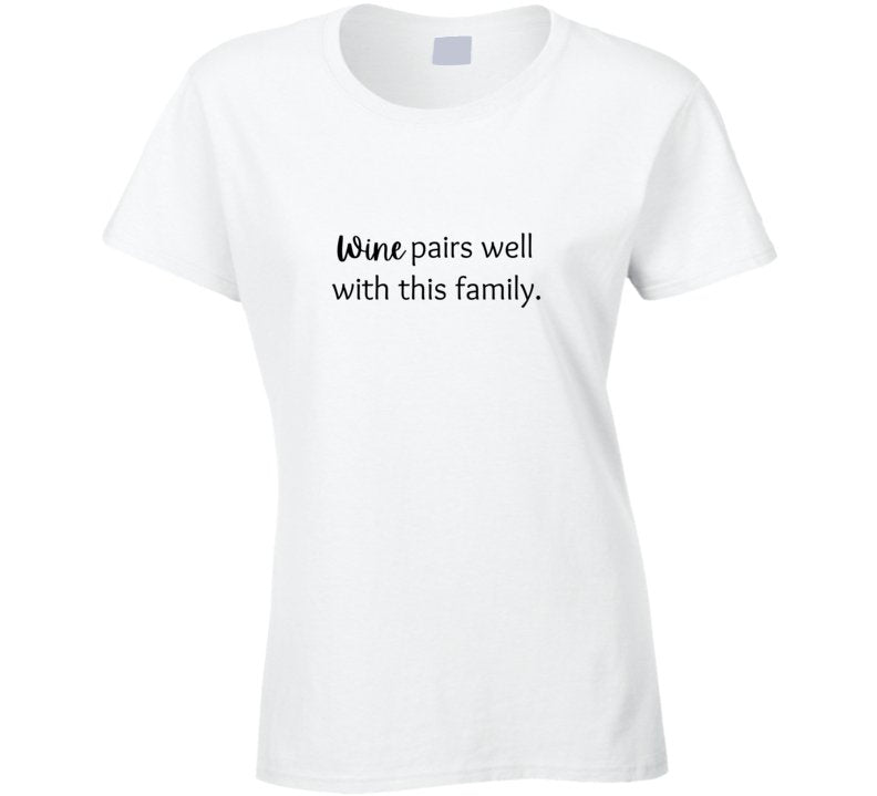 Funny Drinking Statement T-Shirt - Wine Pairs Well With This Family - Ladies - Smith's Tees