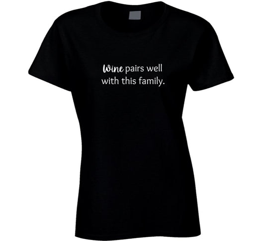 Funny Drinking Statement T-Shirt - Wine Pairs Well With This Family - Ladies - Smith's Tees